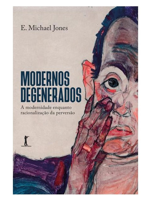 Modernos Degenerados — a Modernidade Como Racionalização da Perversão