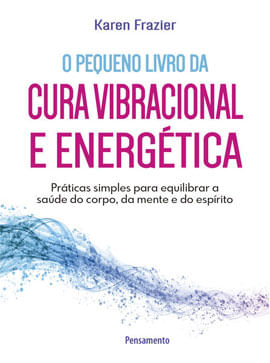 O Pequeno Livro da Cura Vibracional e EnergéTica