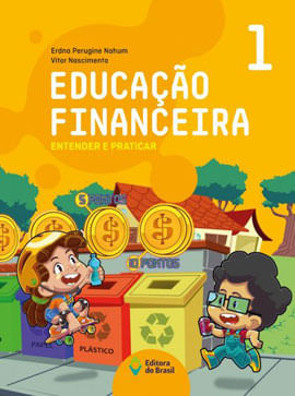 Educação Financeira : Entender e Praticar 1 - Ensino Fundamental I - Vol. 1