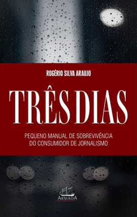 TrêS Dias. Pequeno Manual de SobrevivêNcia para o Consumidor de Jornalismo