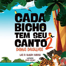 Cada Bicho Tem Seu Canto - 2 - Biomas Brasileiros - Vol. 2