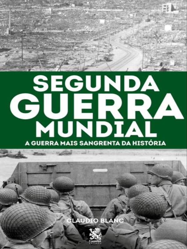 Segunda Guerra Mundial: a Guerra Mais Sangrenta da HistóRia