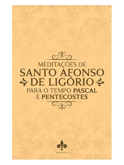 MeditaçõEs de Santo Afonso de LigóRio para o Tempo Pascal e Pentecostes