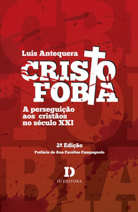 Cristofobia: a Perseguição aos Cristãos no SéCulo Xxi - 2ª Edição