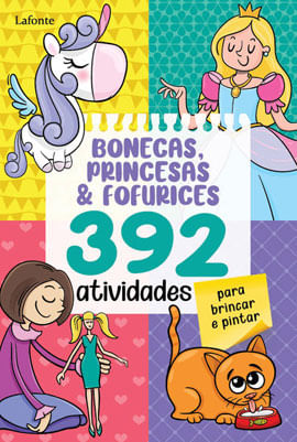 Bonecas, Princesas & Fofurices - 392 Atividades para Brincar e Pintar