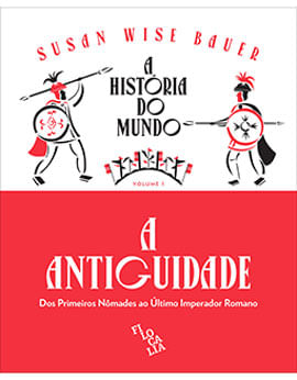 A HistóRia do Mundo - a Antiguidade: dos Primeiros NôMades ao úLtimo Imperador Romano - Vol. 1