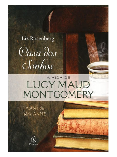 Casa dos Sonhos: a Vida de Lucy Maud Montgomery