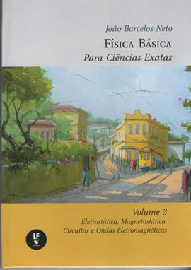 FíSica BáSica para CiêNcias Exatas : Volume 3 : EletrostáTica, MagnetostáTica, Circuitos e Ondas Ele