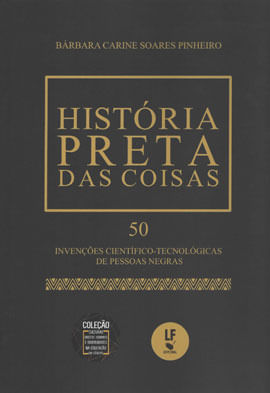 HistóRia Preta das Coisas: 50 InvençõEs CientíFico-TecnolóGicas de Pessoas Negras