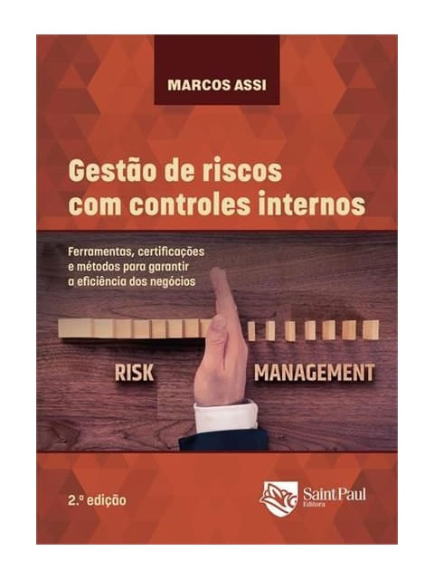 Gestão de Riscos com Controles Internos - Ferramentas, CertificaçõEs e MéTodos para Garantir a Efici