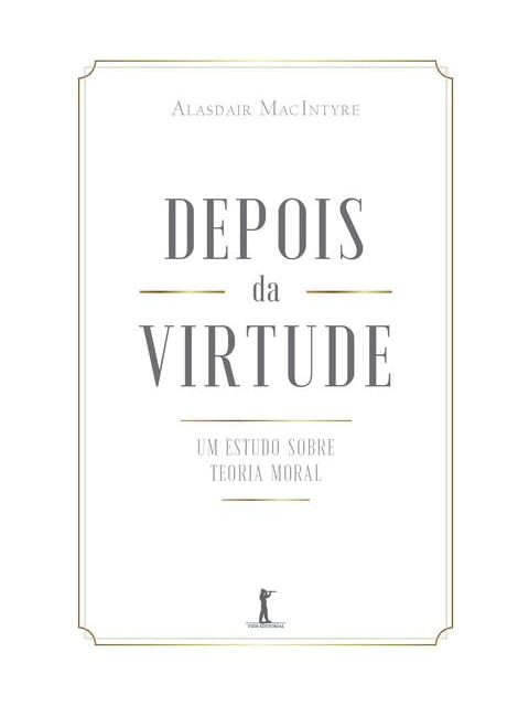 Depois da Virtude: um Estudo sobre Teoria Moral