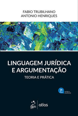 Linguagem JuríDica e Argumentação - Teoria e PráTica - 7ª Edição 2021