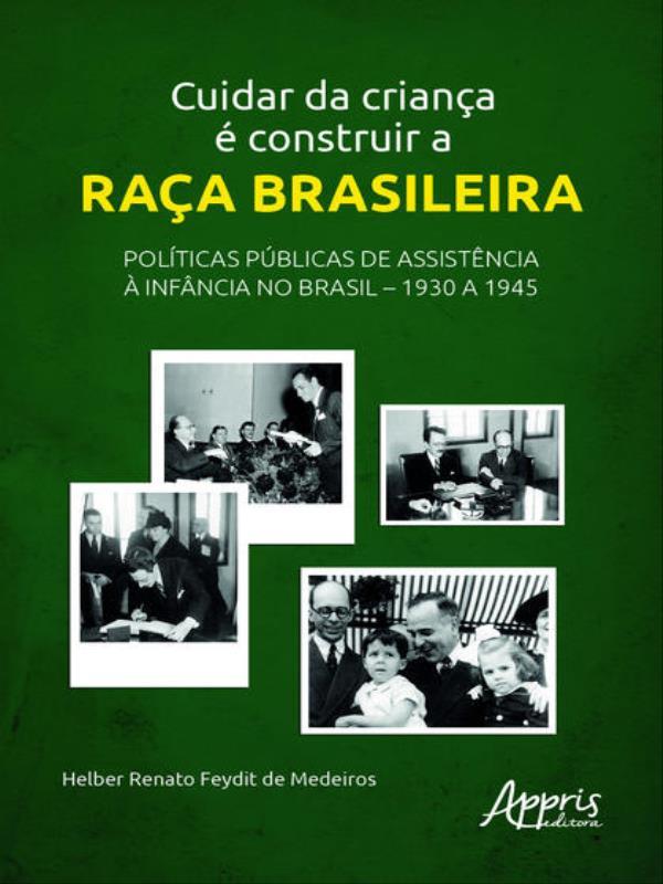 Cuidar da Criança é Construir a Raça Brasileira: PolíTicas PúBlicas de AssistêNcia à InfâNcia no Bra
