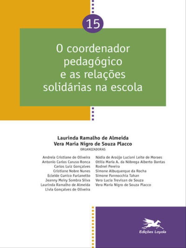 Coordenador PedagóGico e as RelaçõEs SolidáRias na Escola - Vol. 15 - Vol. 15