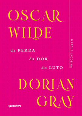Oscar Wilde – Dorian Gray: da Perda, da Dor, do Luto - Vol. 1