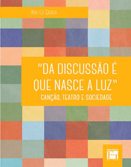 Da Discussão é Que Nasce a Luz - Canção, Teatro e Sociedade