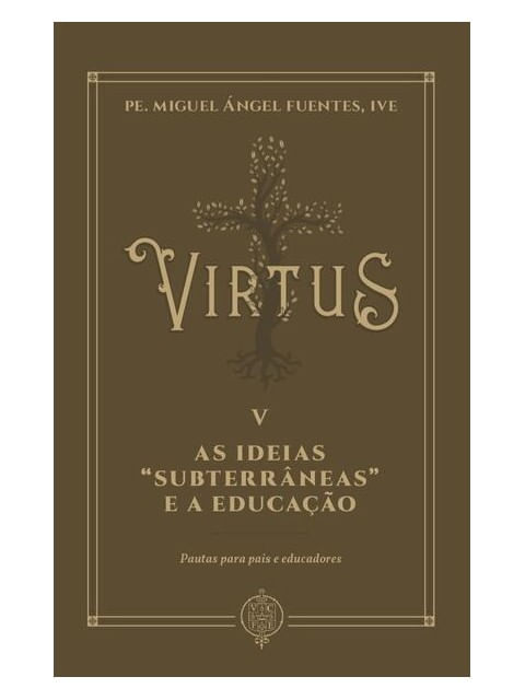 Virtus V - as Ideias “SubterrâNeas” e a Educação: Pautas para Pais e Educadores