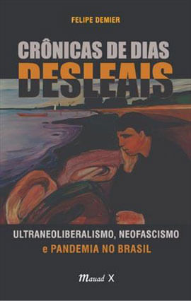 CrôNicas de Dias Desleais: Ultraneoliberalismo, Neofascismo e Pandemia no Brasil