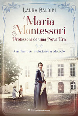 Maria Montessori, Professora de uma Nova Era
