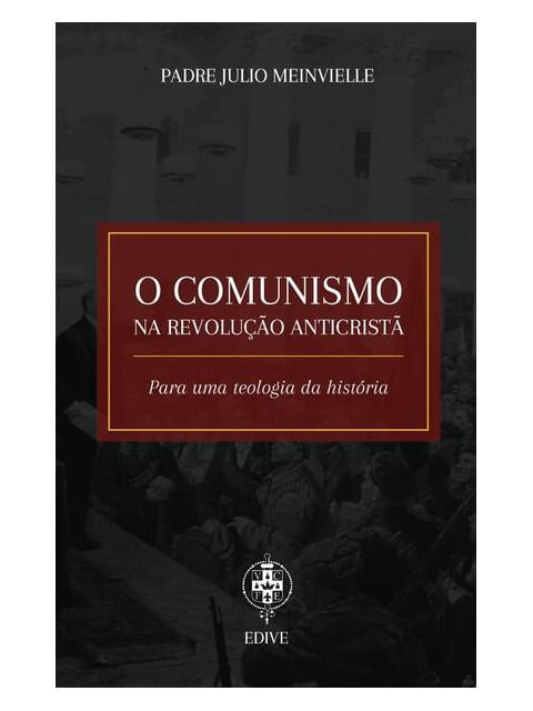 O Comunismo na Revolução Anticristã – para uma Teologia da HistóRia