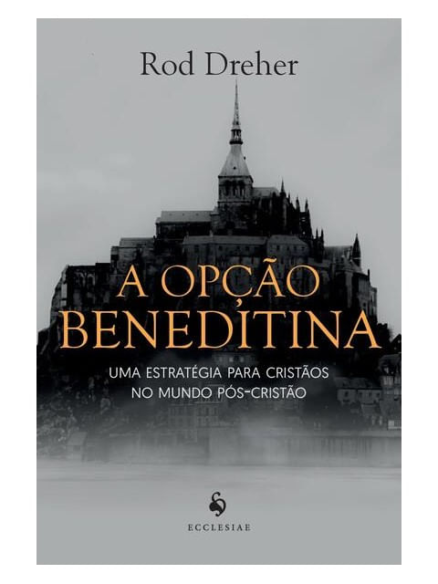 A Opção Beneditina. uma EstratéGia para Cristãos no Mundo PóS-Cristão