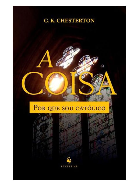 A Coisa. por Que Sou CatóLico