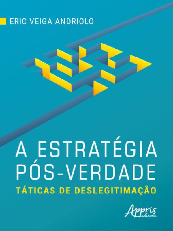A EstratéGia PóS-Verdade: TáTicas de Deslegitimação
