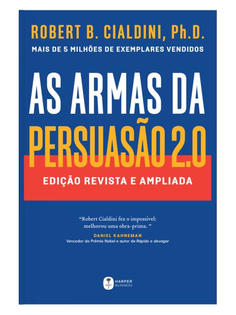 As Armas da Persuasão 2.0 – a Nova Edição do CláSsico de Robert B. Cialdini sobre a Arte de Influenc