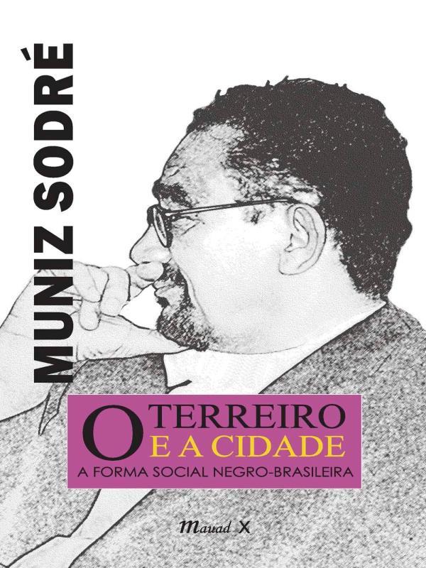 O Terreiro e a Cidade: a Forma Social Negro-Brasileira