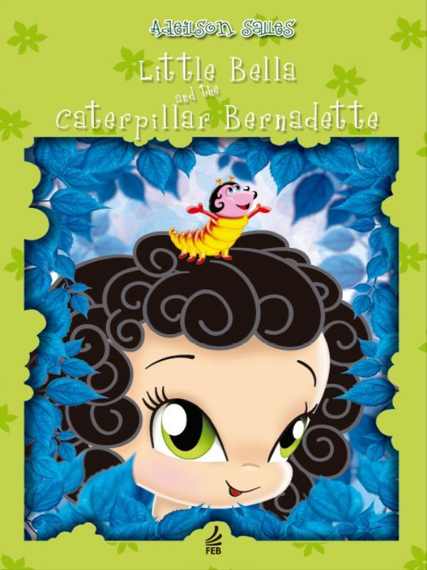 Little Bella And The Caterpillar Bernadette (Bellinha e a Lagarta Bernadette - InglêS)