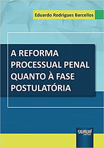 A Reforma Processual Penal Quanto à Fase PostulatóRia