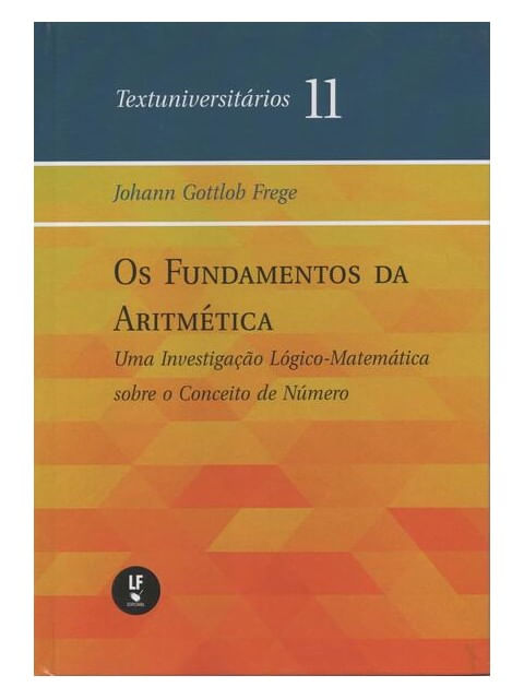 Os Fundamentos da AritméTica: uma Investigação LóGico-MatemáTica sobre o Conceito de NúMero - Vol. 1