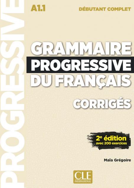 Grammaire Progressive Du FrançAis - Niveau DéButant Complet (A1.1) - CorrigéS - 2èMe éDition