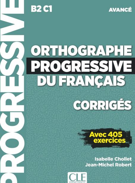 Orthographe Progressive Du FrançAis - Niveau Avancé (B2/C1) - CorrigéS