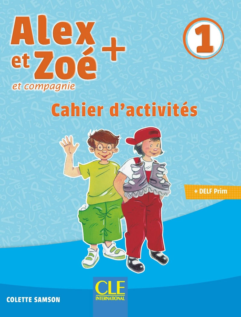 Alex Et Zoé + 1 - Niveau A1.1 - Cahier D'ActivitéS