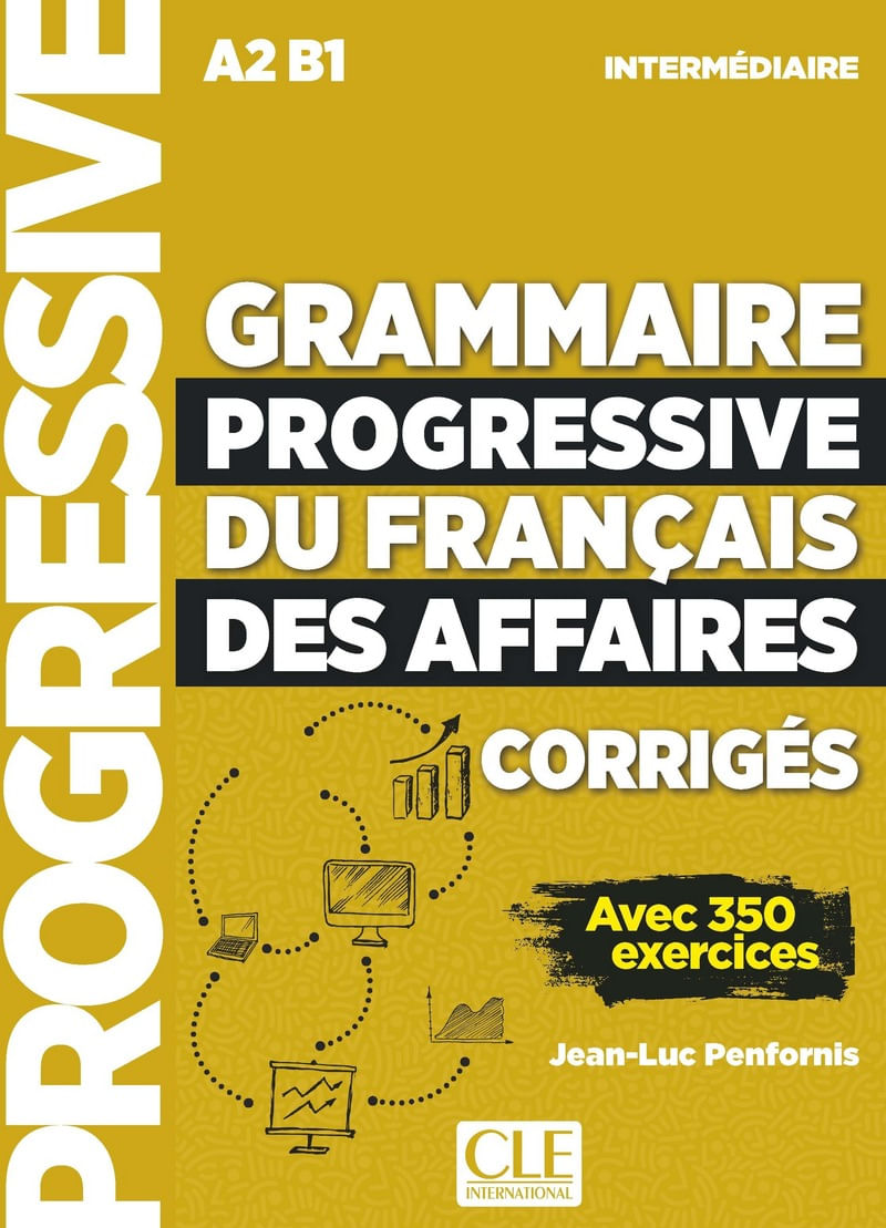 Grammaire Progressive Du FrançAis Des Affaires - Niveau InterméDiaire - A2/B1 - CorrigéS
