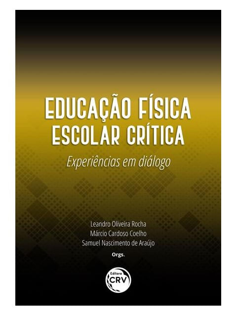 Capa do livro Educação FíSica Escolar CríTica de Leandro Oliveira | AraúJo Samuel Nascimento de | Coelho MáRcio Cardoso Rocha