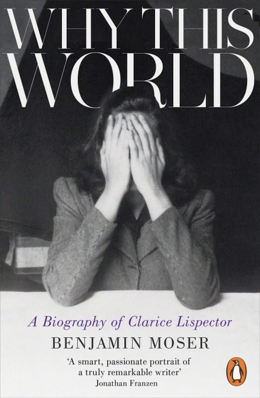 Why This World - a Biography Of Clarice Lispector