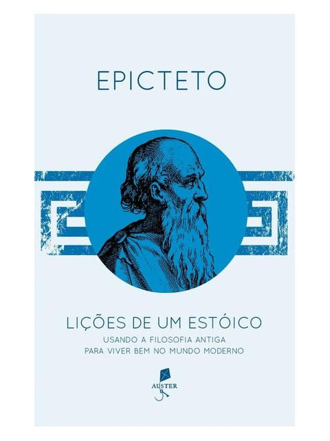 LiçõEs de um EstóIco. Usando a Filosofia Antiga para Viver Bem no Mundo Moderno