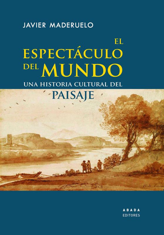 El EspectáCulo Del Mundo - Una Historia Cultural Del Paisaje