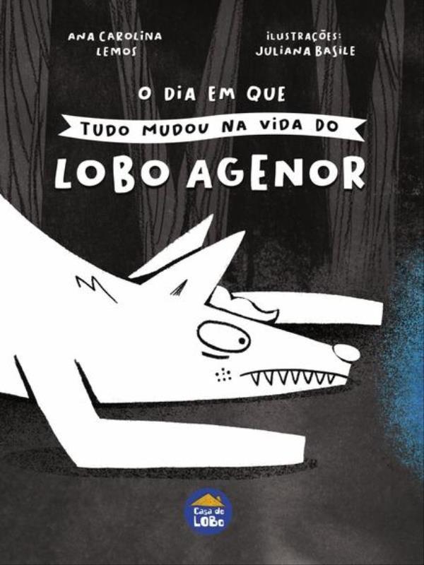 O Dia em Que Tudo Mudou na Vida do Lobo Agenor