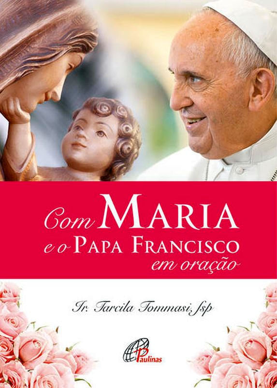 Com Maria e o Papa Francisco em Oração