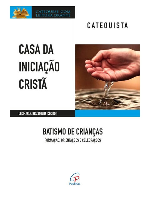 Casa da Iniciação Cristã: Batismo de Crianças - Catequista