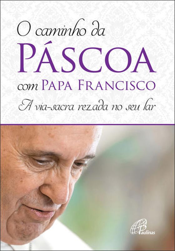 O Caminho da PáScoa com Papa Francisco