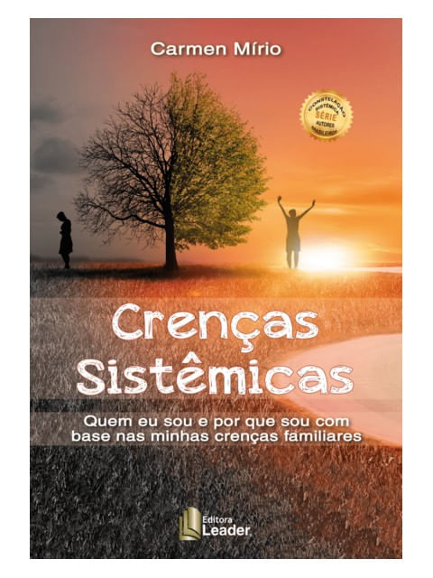 Crenças SistêMicas - Quem Eu Sou e por Que Sou com Base nas Minhas Crenças Familiares