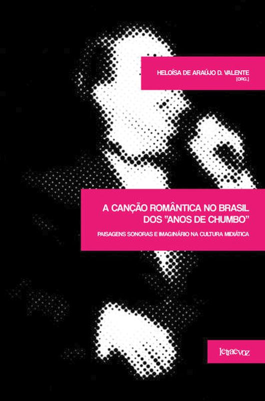 A Canção RomâNtica no Brasil dos Anos de Chumbo