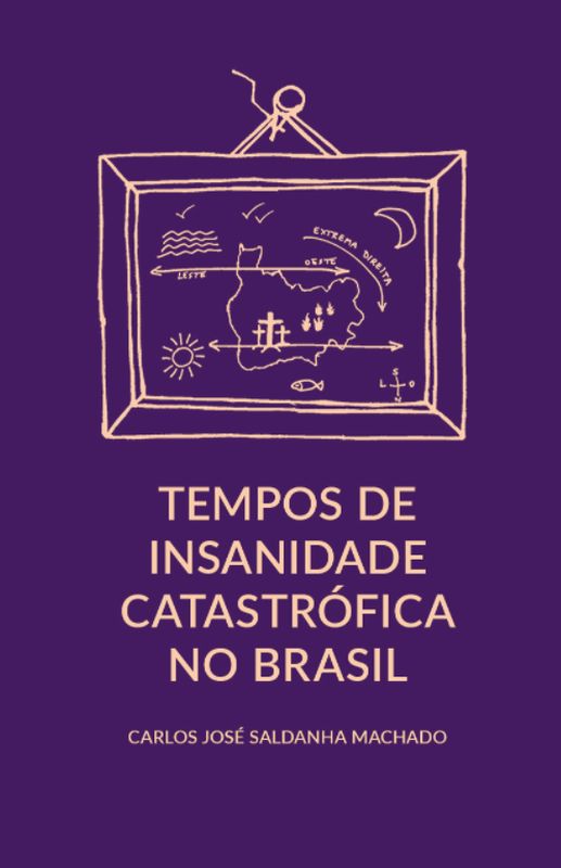 Tempos de Insanidade CatastróFica no Brasil