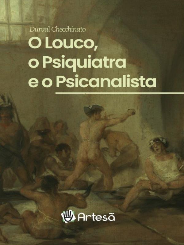 O Louco, o Psiquiatra e o Psicanalista