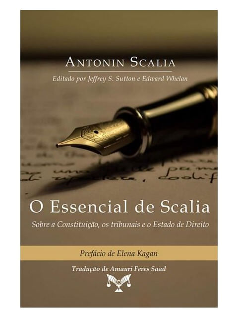 O Essencial de Scalia - sobre a Constituição, os Tribunais e o Estado de Direito