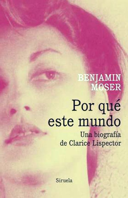 Por Que Este Mundo Una Biografia de Clarice Lispector